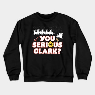 Christmas Vacation You Serious Clark Crewneck Sweatshirt